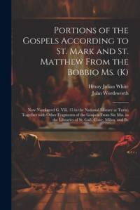 Portions of the Gospels According to St. Mark and St. Matthew from the Bobbio Ms. (K) av John Wordsworth