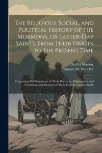 The Religious, Social, and Political History of the Mormons, or Latter-Day Saints, From Their Origin to the Present Time av Charles MacKay