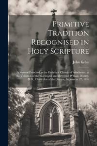 Primitive Tradition Recognised in Holy Scripture av John Keble