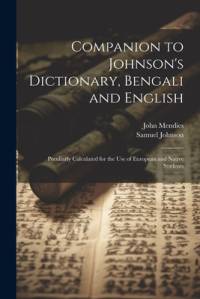 Companion to Johnson's Dictionary, Bengali and English; Peculiarly Calculated for the use of European and Native Students av Samuel Johnson