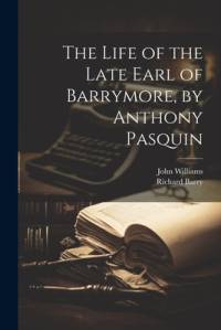 The Life of the Late Earl of Barrymore, by Anthony Pasquin av John Williams