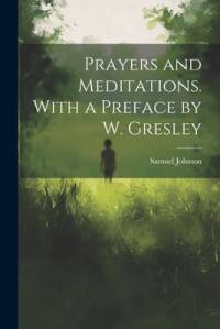 Prayers and Meditations. With a Preface by W. Gresley av Samuel Johnson