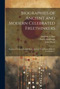 Biographies of Ancient and Modern Celebrated Freethinkers av John Watts