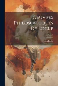 Oeuvres Philosophiques De Locke; Volume 6 av John Locke
