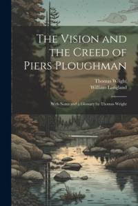 The Vision and the Creed of Piers Ploughman av Thomas Wright
