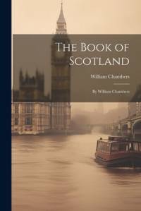 The Book of Scotland av William Chambers