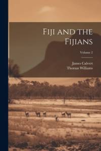 Fiji and the Fijians; Volume 2 av Thomas Williams
