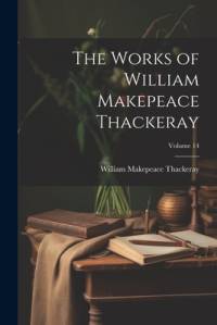 The Works of William Makepeace Thackeray; Volume 14 av William Makepeace Thackeray
