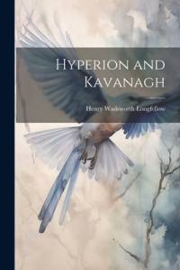 Hyperion and Kavanagh av Henry Wadsworth Longfellow