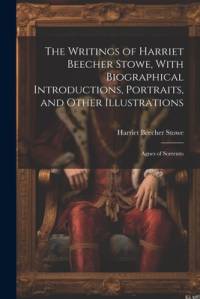 The Writings of Harriet Beecher Stowe, With Biographical Introductions, Portraits, and Other Illustrations av Harriet Beecher Stowe