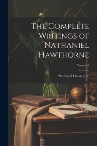 The Complete Writings of Nathaniel Hawthorne; Volume 5 av Nathaniel Hawthorne