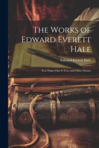 The Works of Edward Everett Hale av Edward Everett Hale