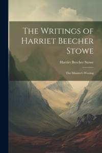 The Writings of Harriet Beecher Stowe av Harriet Beecher Stowe