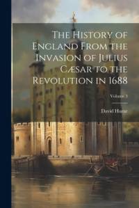 The History of England From the Invasion of Julius Cæsar to the Revolution in 1688; Volume 3 av David Hume