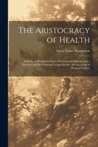 The Aristocracy of Health av Mary Foote Henderson