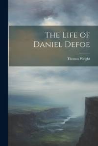 The Life of Daniel Defoe av Thomas Wright