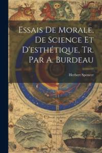 Essais De Morale, De Science Et D'esthétique, Tr. Par A. Burdeau av Herbert Spencer