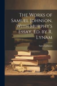 The Works of Samuel Johnson, With Murphy's Essay, Ed. by R. Lynam av Samuel Johnson