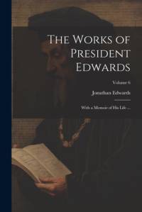 The Works of President Edwards av Jonathan Edwards