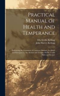 Practical Manual of Health and Temperance av John Harvey Kellogg