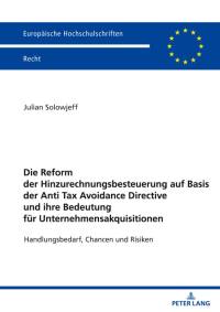 Die Reform der Hinzurechnungsbesteuerung auf Basis der Anti Tax Avoidance Directive und ihre Bedeutung für Unternehmensakquisitionen av Julian Solowjeff
