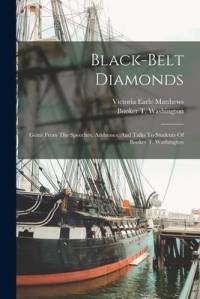 Black-belt Diamonds: Gems From The Speeches, Addresses, And Talks To Students Of Booker T. Washington av Booker T. Washington