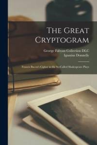 The Great Cryptogram: Francis Bacon's Cipher in the So-called Shakespeare Plays av Ignatius Donnelly