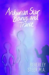 Arcturian Star Beings and Trance av Beverley Steer M a
