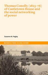Thomas Conolly (1823-76) of Castletown House and the Social Networking of Power av Suzanne M. Pegley