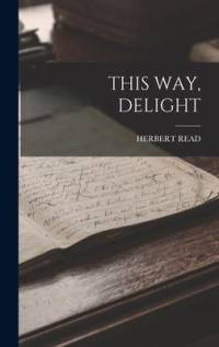 This Way, Delight av Herbert Read