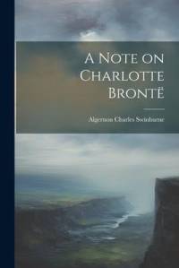 A Note on Charlotte Brontë av Algernon Charles Swinburne