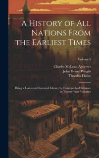 A History of all Nations From the Earliest Times: Being a Universal Historical Library by Distinguished Scholars in Twenty-four Volumes; Volume 4 av Charles McLean Andrews