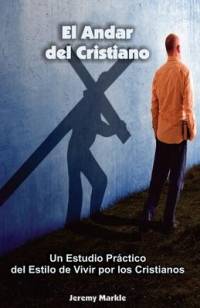 El Andar del Cristiano: Un Estudio Práctico del Estilo de Vivir por los Cristianos av Jeremy J. Markle