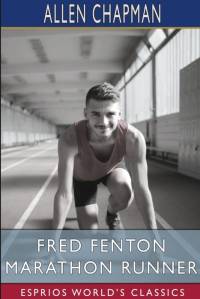 Fred Fenton Marathon Runner (Esprios Classics) av Allen Chapman