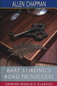 Bart Stirling's Road to Success (Esprios Classics) av Allen Chapman