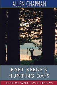 Bart Keene's Hunting Days (Esprios Classics) av Allen Chapman