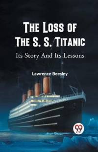 The Loss of the S. S. Titanic Its Story and Its Lessons av Lawrence Beesley