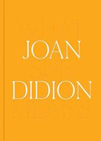 Joan Didion: What She Means av Joan Didion