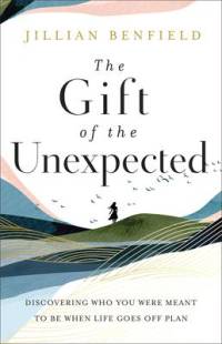 The Gift of the Unexpected - Discovering Who You Were Meant to Be When Life Goes Off Plan av Jillian Benfield