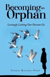 Becoming an Orphan: Lovingly Letting Our Parents Go av Ingrid Hanson-Popp