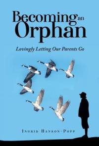 Becoming an Orphan: Lovingly Letting Our Parents Go av Ingrid Hanson-Popp