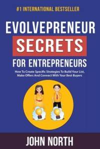 Evolvepreneur Secrets For Entrepreneurs: How To Create Specific Strategies To Build Your List, Make Offers And Connect With Your Best Buyers av John North