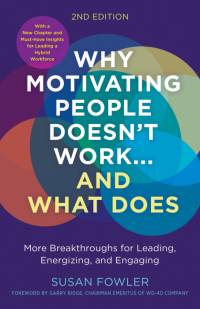 Why Motivating People Doesn't Work...and What Does, Second Edition: More Breakthroughs for Leading, Energizing, and Engaging av Susan Fowler