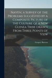 Naven, a Survey of the Problems Suggested by a Composite Picture of the Culture of a New Guinea Tribe Drawn From Three Points of View av Gregory Bateson