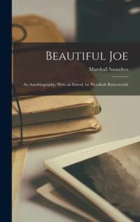 Beautiful Joe; an Autobiography. With an Introd. by Hezekiah Butterworth av Marshall Saunders