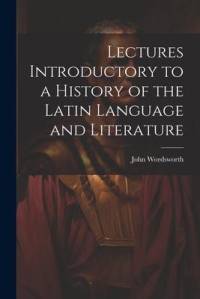 Lectures Introductory to a History of the Latin Language and Literature av John Wordsworth