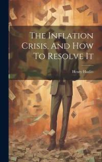 The Inflation Crisis, And How To Resolve It av Henry Hazlitt