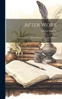 After Work: Fragments From the Workshop of an Old Publisher av Edward Marston