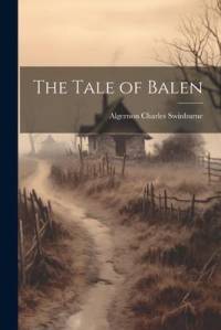 The Tale of Balen av Algernon Charles Swinburne