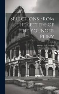 Selections From the Letters of the Younger Pliny av Samuel Ball Platner